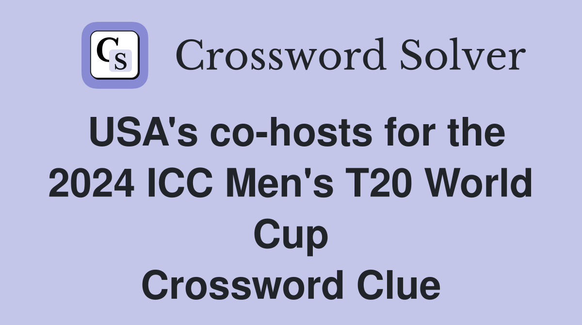 USA's cohosts for the 2024 ICC Men's T20 World Cup Crossword Clue